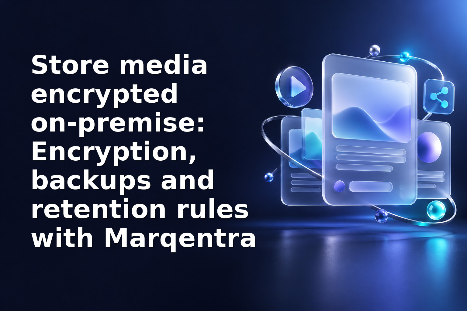 Store media encrypted on‑premise: Encryption, backups and retention rules with Marqentra