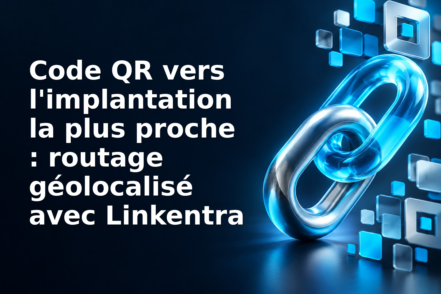 Code QR vers l'implantation la plus proche : routage géolocalisé avec Linkentra