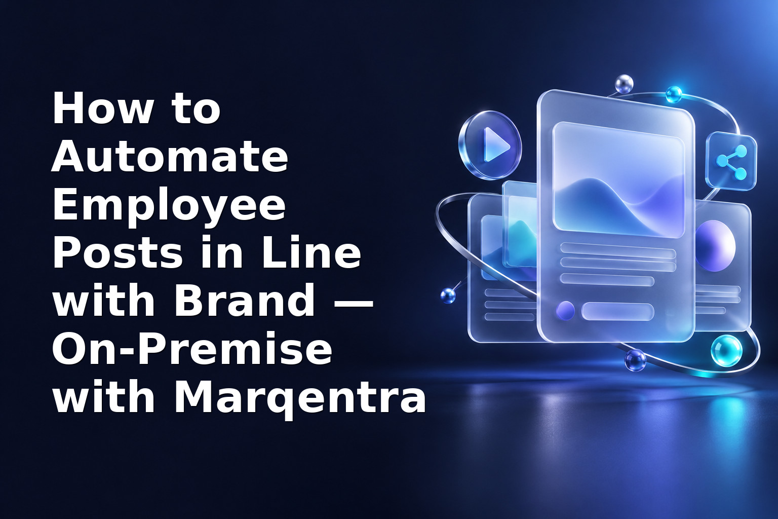 How to Automate Employee Posts in Line with Brand — On‑Premise with Marqentra