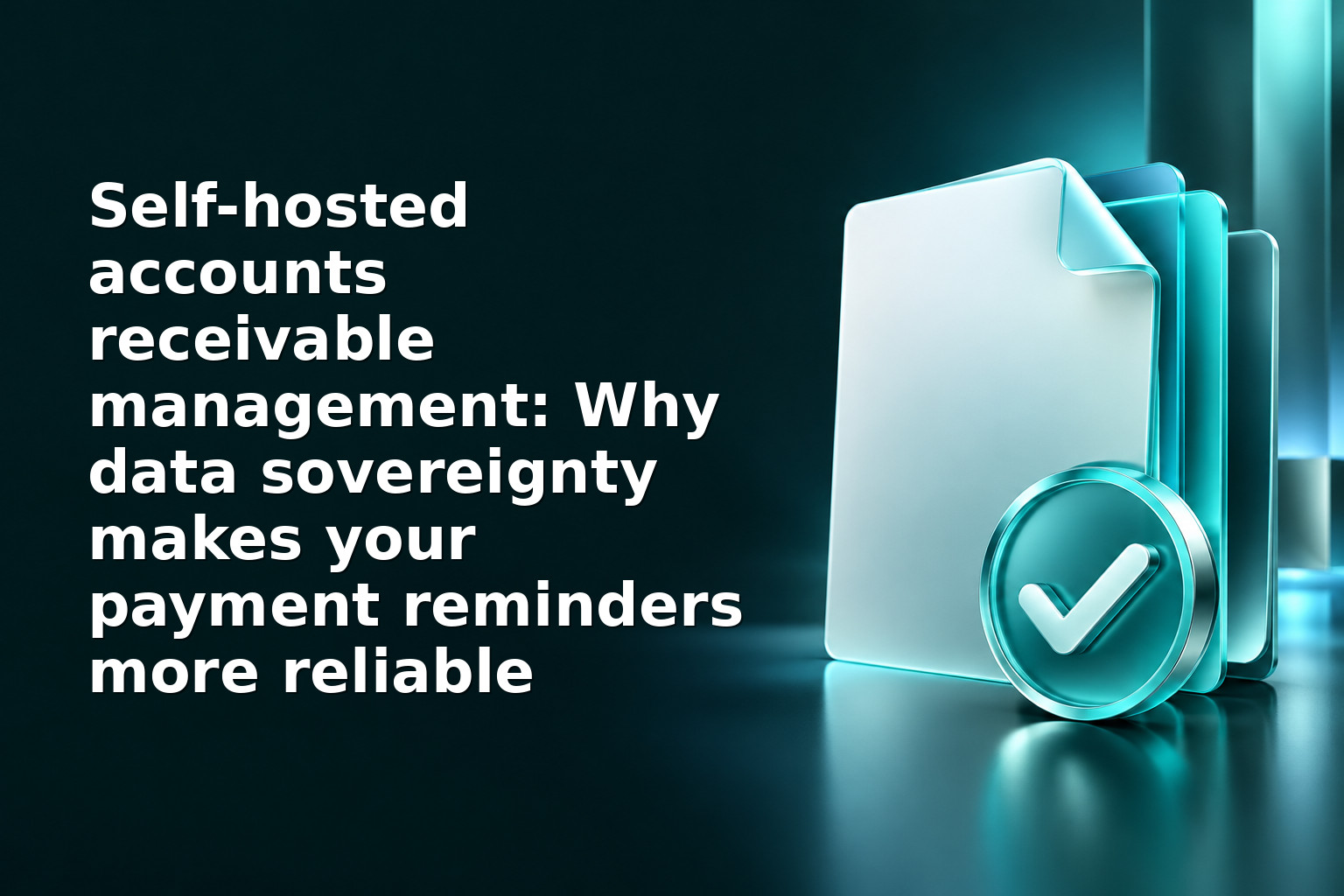 Self-hosted accounts receivable management: Why data sovereignty makes your payment reminders more reliable
