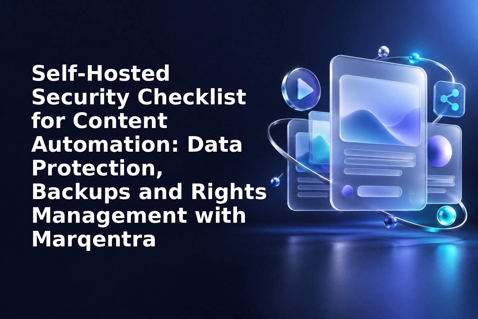 Self‑Hosted Security Checklist for Content Automation: Data Protection, Backups and Rights Management with Marqentra