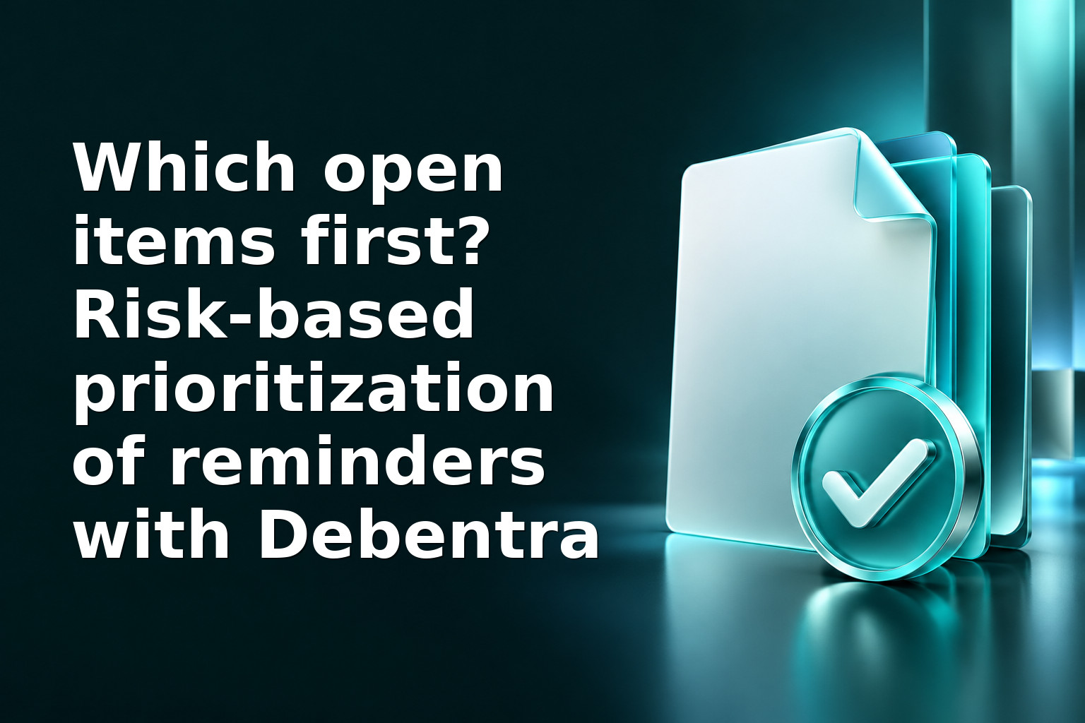 Which open items first? Risk-based prioritization of reminders with Debentra