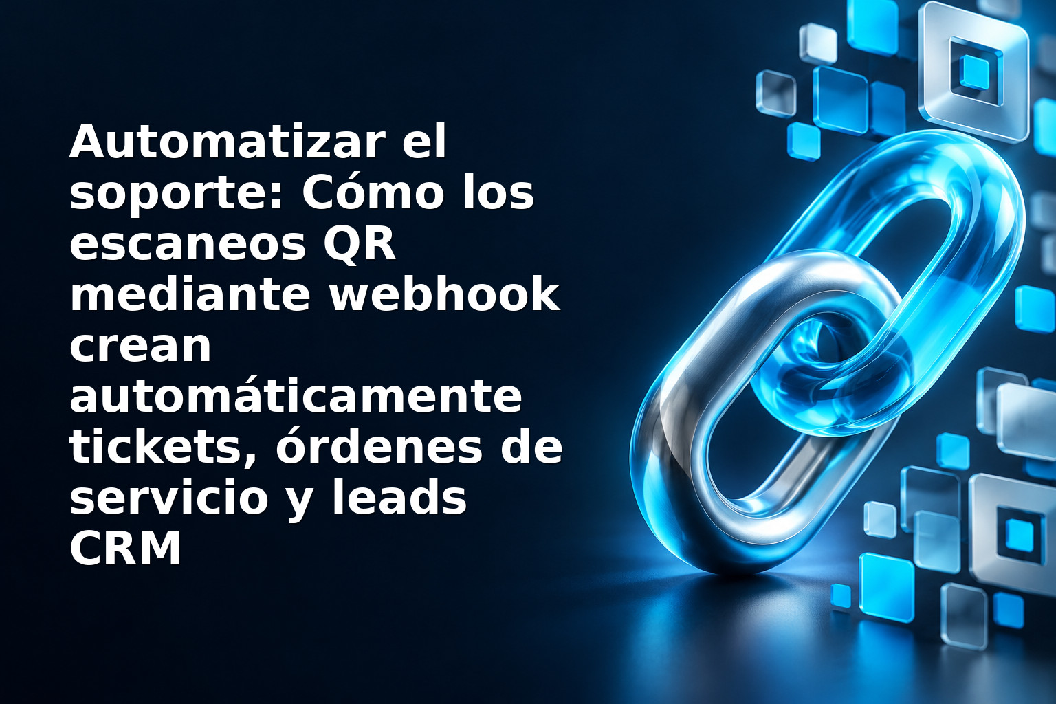 Automatizar el soporte: Cómo los escaneos QR mediante webhook crean automáticamente tickets, órdenes de servicio y leads CRM