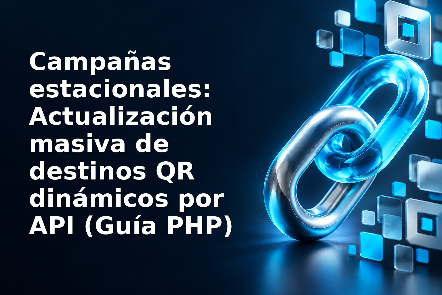 Campañas estacionales: Actualización masiva de destinos QR dinámicos por API (Guía PHP)