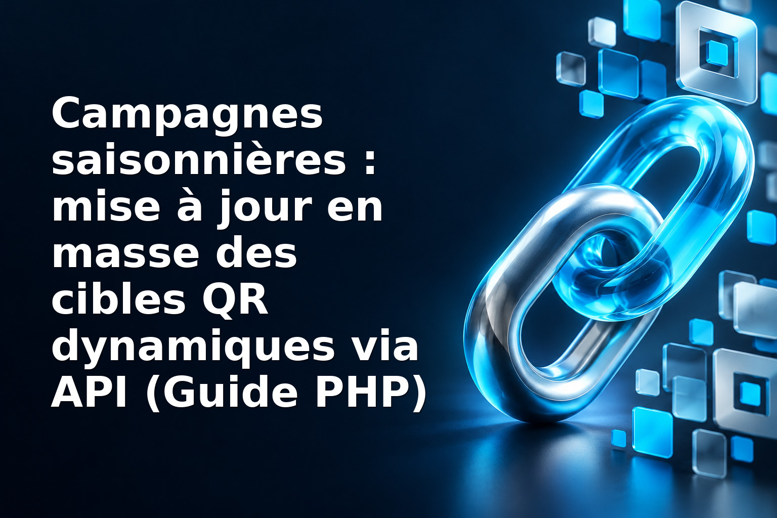 Campagnes saisonnières : mise à jour en masse des cibles QR dynamiques via API (Guide PHP)