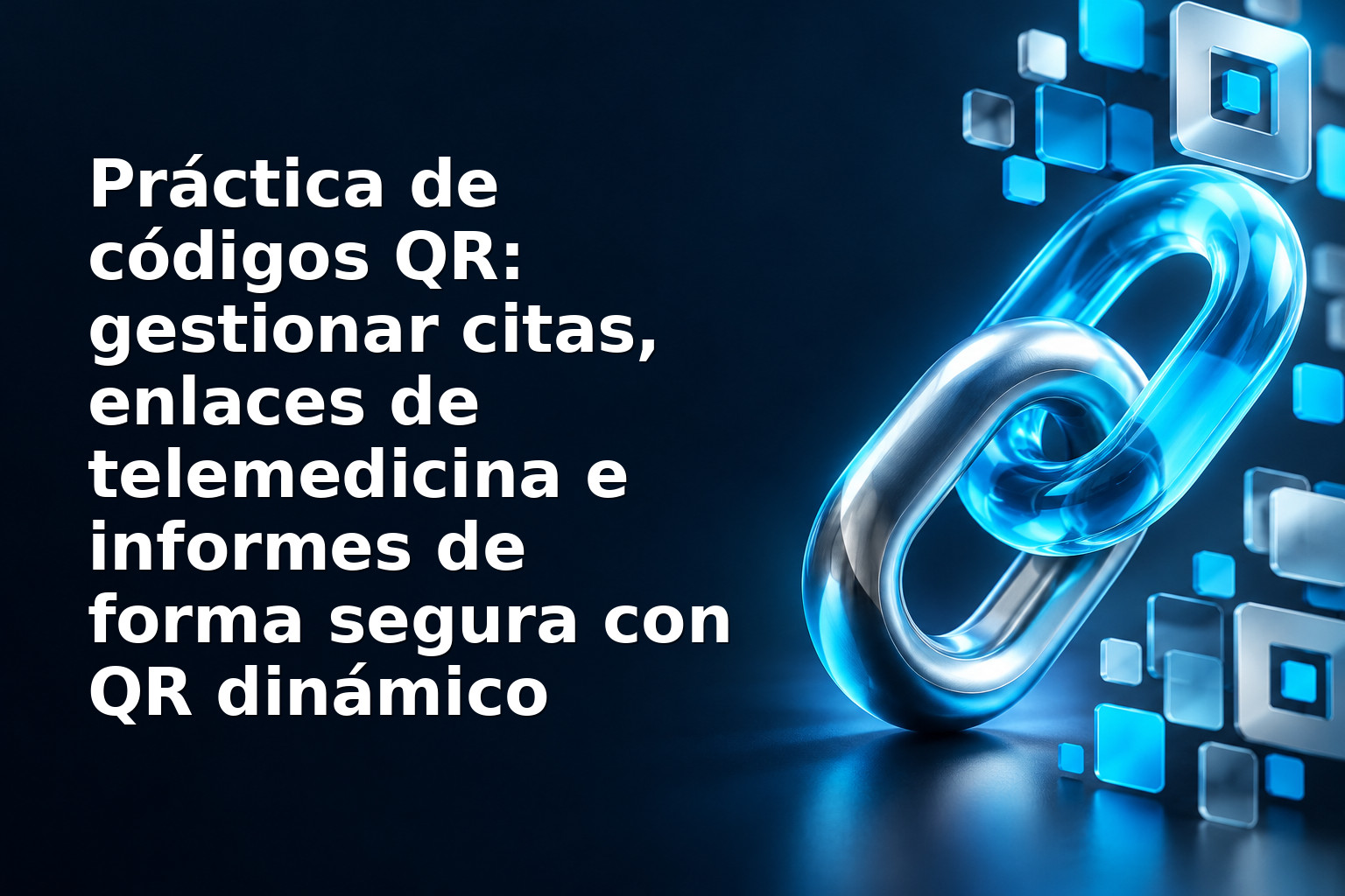 Práctica de códigos QR: gestionar citas, enlaces de telemedicina e informes de forma segura con QR dinámico