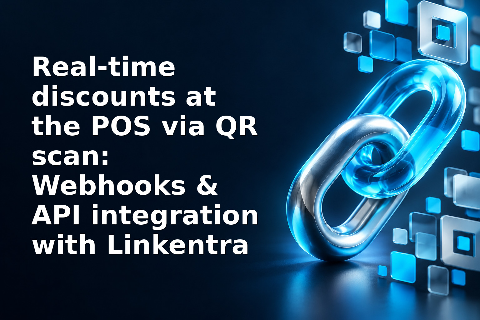 Real‑time discounts at the POS via QR scan: Webhooks & API integration with Linkentra