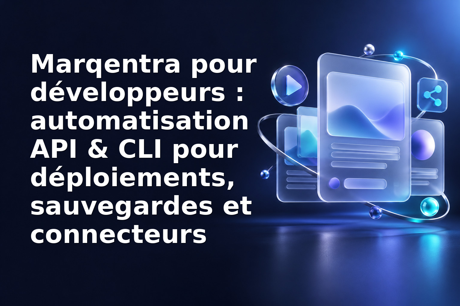 Marqentra pour développeurs : automatisation API & CLI pour déploiements, sauvegardes et connecteurs