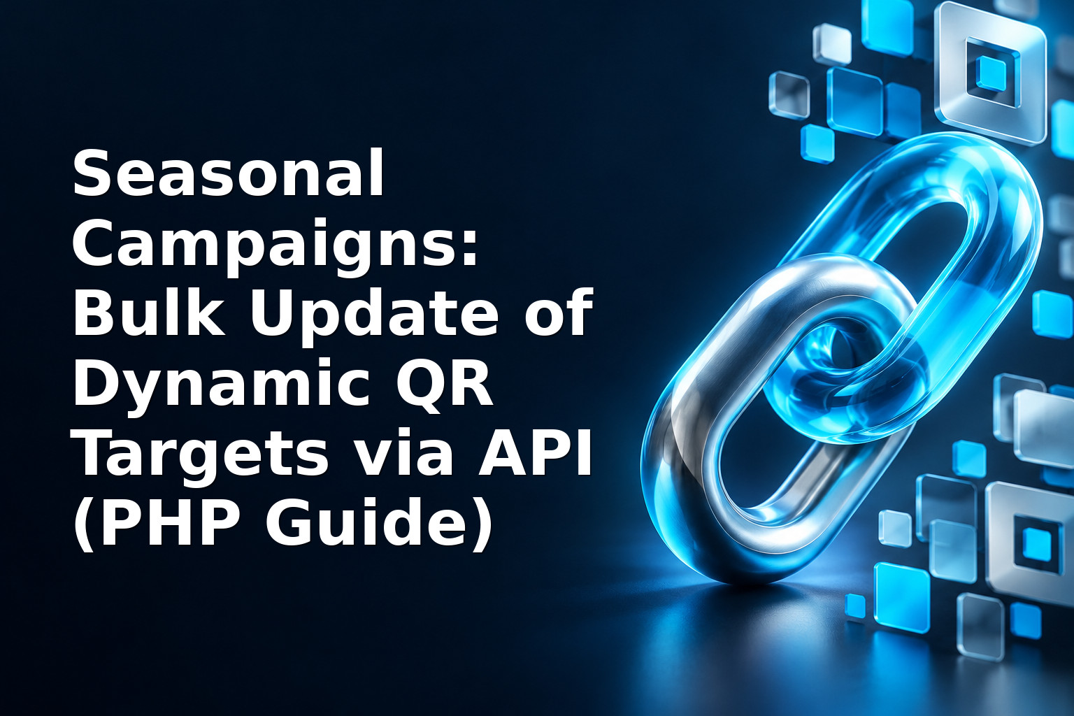 Seasonal Campaigns: Bulk Update of Dynamic QR Targets via API (PHP Guide)