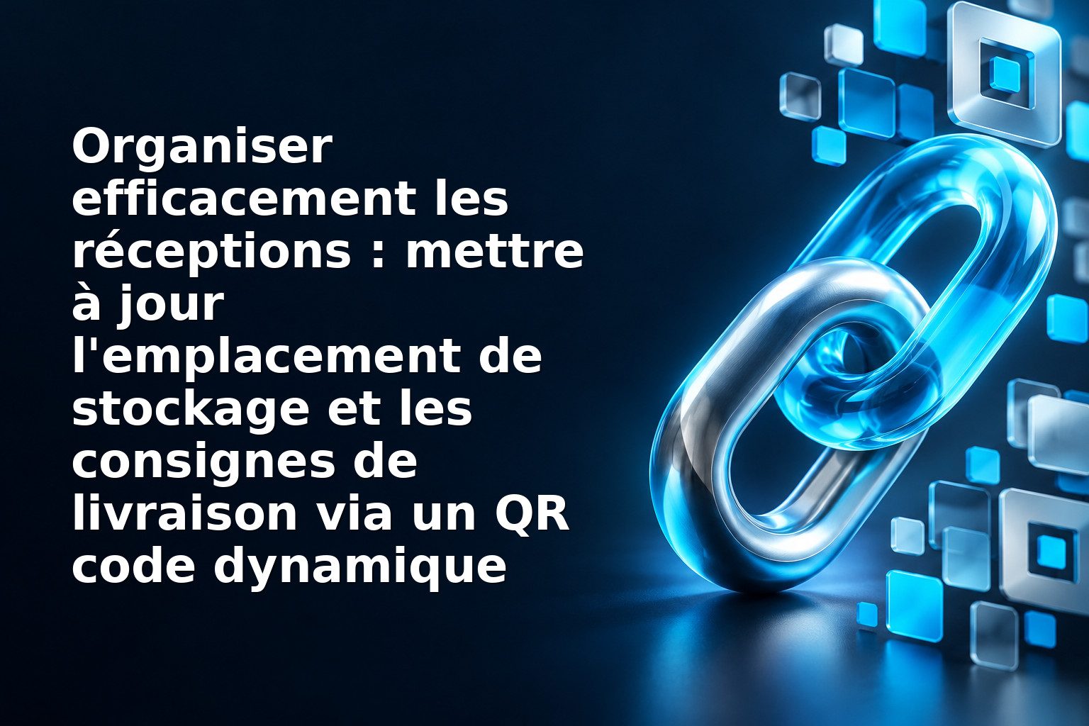 Organiser efficacement les réceptions : mettre à jour l'emplacement de stockage et les consignes de livraison via un QR code dynamique