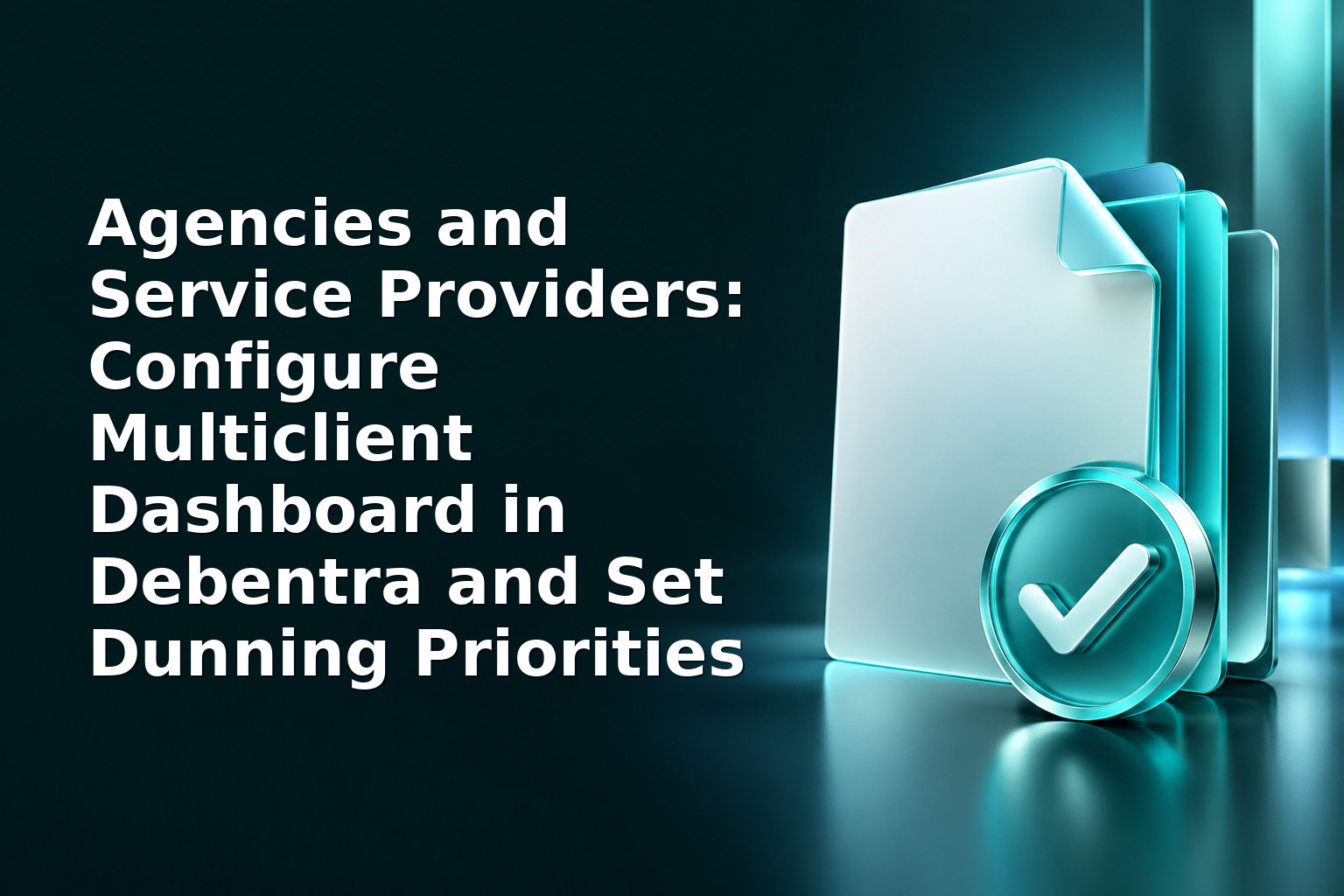 Agencies and Service Providers: Configure Multiclient Dashboard in Debentra and Set Dunning Priorities