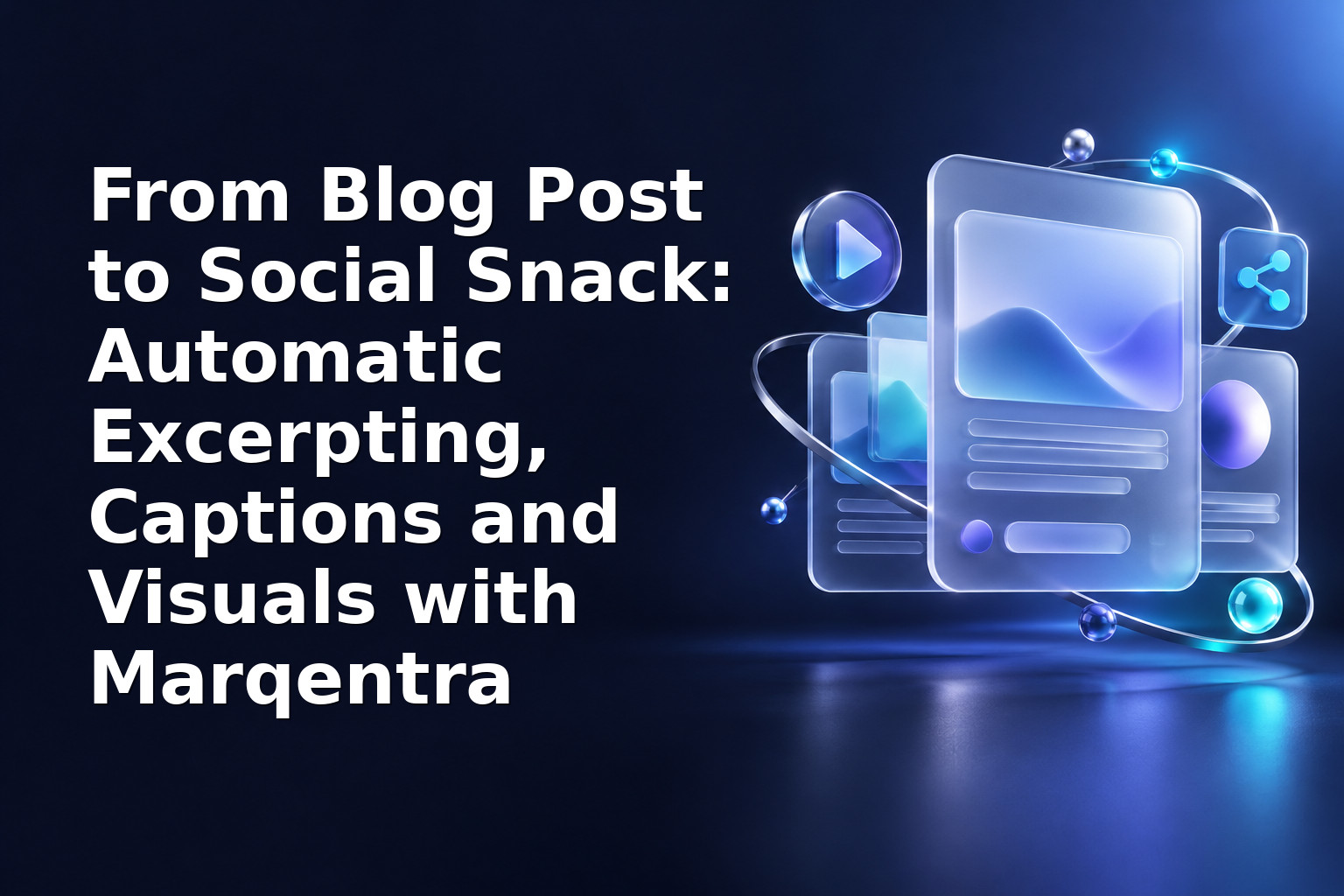 From Blog Post to Social Snack: Automatic Excerpting, Captions and Visuals with Marqentra