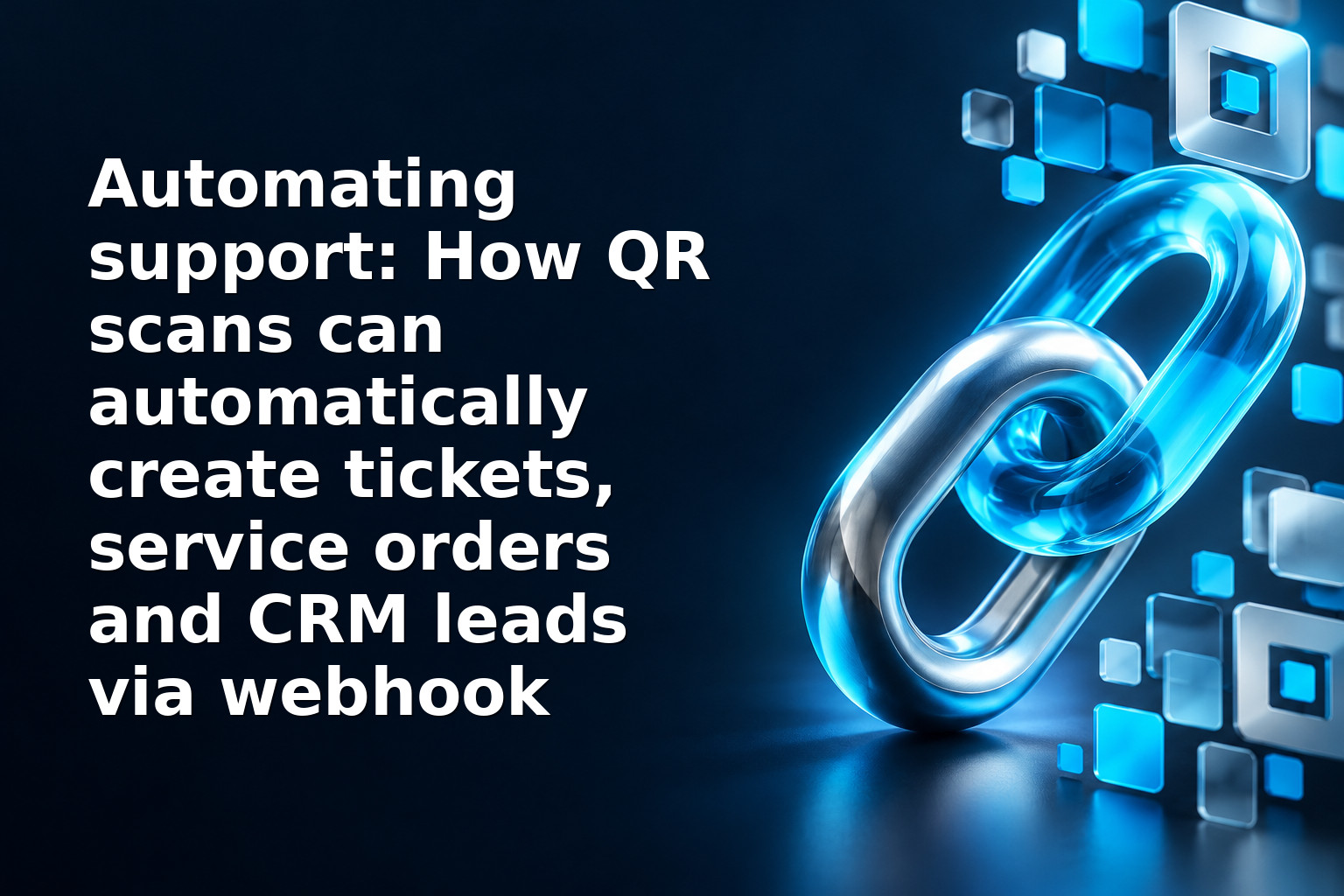 Automating support: How QR scans can automatically create tickets, service orders and CRM leads via webhook